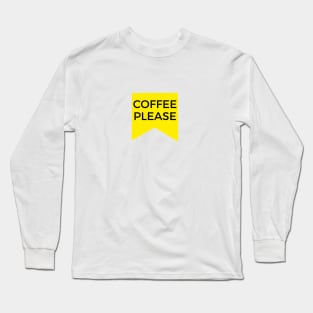 Coffee Please Long Sleeve T-Shirt